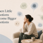 Little Emotions Become Bigger Emotions If They Are Not Dealt With